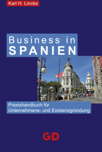 Business in Spanien: Praxishandbuch für Unternehmens- und Existenzgründung in Spanien